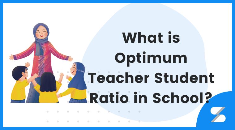 What is Optimum Teacher Student Ratio in School